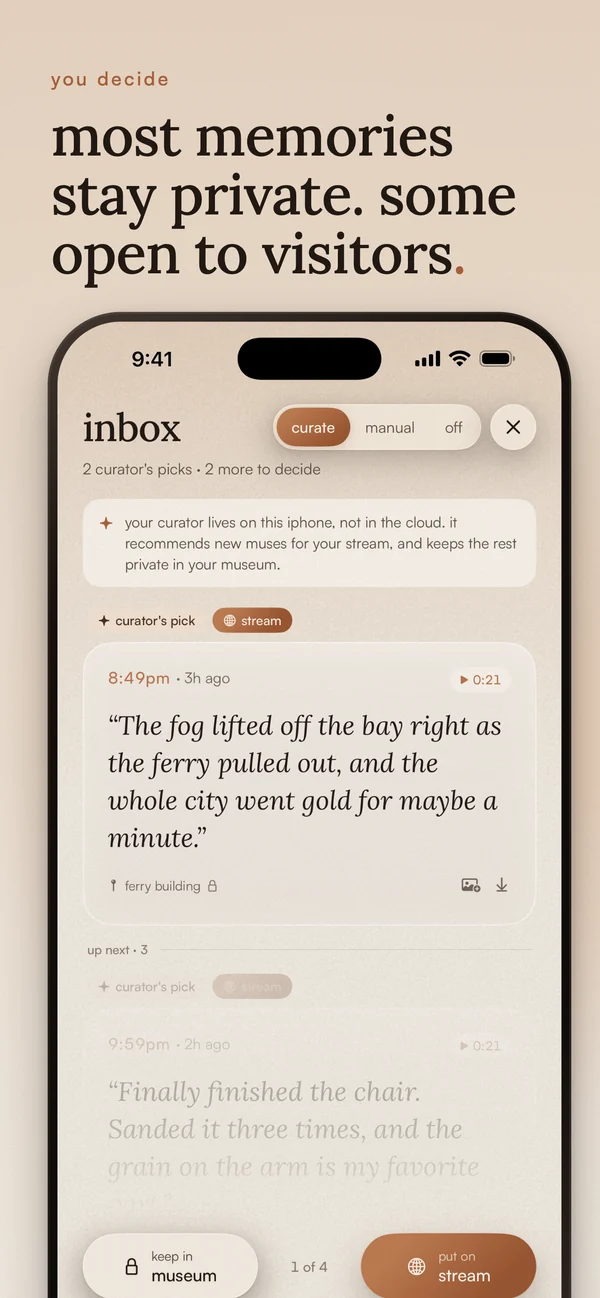 you decide. most memories stay private. some open to visitors. the curator inbox, with keep in museum and put on stream.